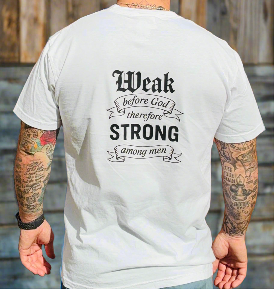 “Consider” Weak Before God Therefore Strong Among Men T-shirt