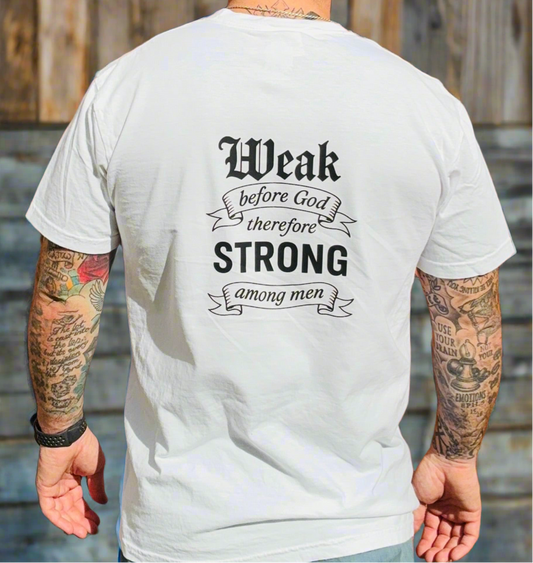 “Consider” Weak Before God Therefore Strong Among Men T-shirt