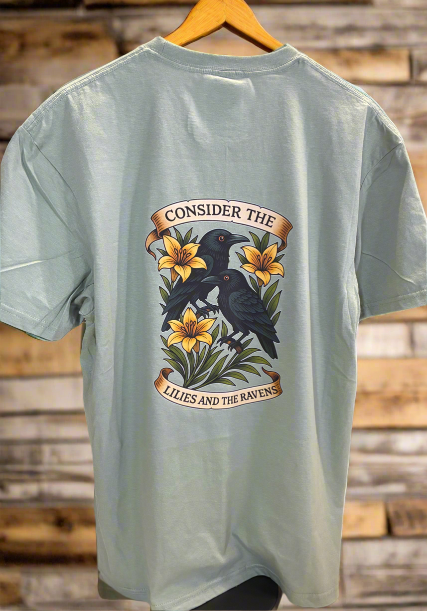 Consider Graphic T-Shirts. “Lilies and the Ravens”