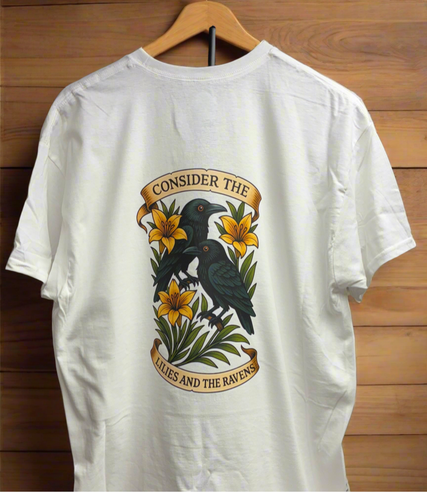Consider Graphic T-Shirts. “Lilies and the Ravens”